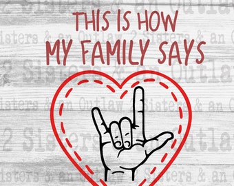 This is How my Family Says Svg. I Love you Svg. ASL Svg. Sign Language Svg. Svg. JPG. PNG. Digital Download. Cricut.