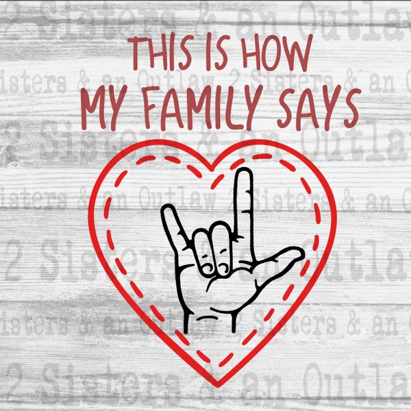 This is How my Family Says Svg. I Love you Svg. ASL Svg. Sign Language Svg. Svg. JPG. PNG. Digital Download. Cricut.