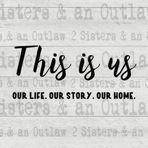 This is us. Our Life. Our Family. Our Home. Life. Family. Home. Family Sign. SVG. JPG. PNG. Digital Download. Cricut.