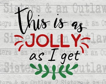 This is as Jolly as i get. Jolly Svg. Jolly. Cheer. Holiday. Christmas. Sarcastic. SVG. JPG. PNG. Digital Download. Cricut. Silhouette.