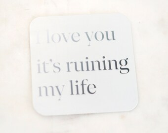 I love you, it's ruining my life - Matte mirror sticker - Taylor Swift inspired sticker - Love - Breakup - Tortured Poets Department