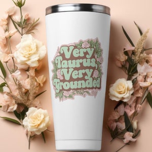 Taurus Zodiac Tumbler, &quot;Very Taurus Very Grounded&quot; Design, Zodiac Sign Travel Mug, Stainless Steel Insulated Cup, Astrology Gift, Earth Sign