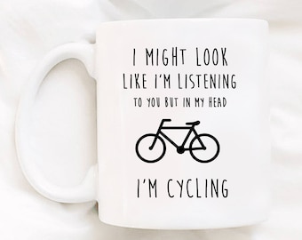 I Might Look Like I'm Listening To You But In My Head I'm Cycling Bicycle Mug Mug For Bikers Biking Mug Adventure Mug Bicycle Gift