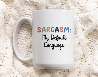 Sarcasm My Default Language, Sarcastic Mug Design, Funny Coffee MUG, Custom Coffee Mug, Humorous Mug Design, Personalized Coffee Mug