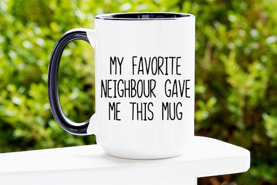 Best Neighbor Ever Gifts, Favorite Neighbor Gifts, Neighbors Like You Are  Precious And Few, Neighbor Mug, Great Neighbor Gifts Coffee Mug, Ceramic