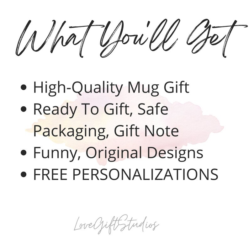 May include: A white background with a pink watercolor design. The text "What You'll Get" is written in black cursive. A list of bullet points describes the features of a mug gift: high-quality mug, ready to gift, safe packaging, gift note, funny original designs, and free personalization. The text "LoveGiftStudios" is written in black cursive at the bottom.