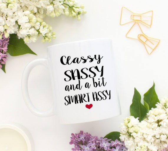 Classy Sassy and A Bit Smart Assy Mug Coffee mug Tea mug Mugs Office Mug Gift idea for Mom Gift Idea for Sister Gift Idea for Best Friend