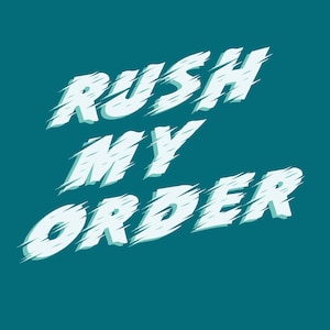 May include: Text graphic on a teal background that reads "RUSH MY ORDER" in a bold, white font with a shadow effect. The font has a distressed, jagged edge.