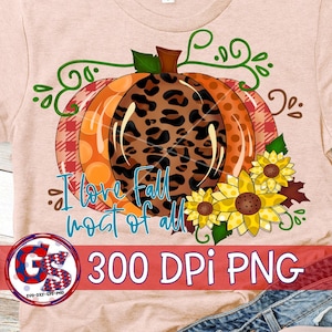 Fall PNG | I Love Fall Most Of All PNG For Sublimation |Fall PnG | Pumpkin and Sunflowers PNG | Fall Flower PnG | Fall |Instant Download PnG