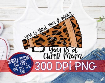 Cheer Mom PnG | You Is Tired You Is Broke You Is Tired You Is A Cheer Mom PnG Sublimation | Cheer PnG | Cheer Mom Png | Instant Download PnG