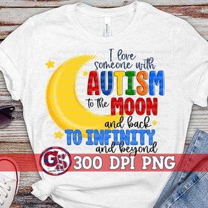 I Love Someone with Autism to the Moon and Back PNG Sublimation | Autism Acceptance PnG | Autistic PNG | Love Someone with Autism PnG