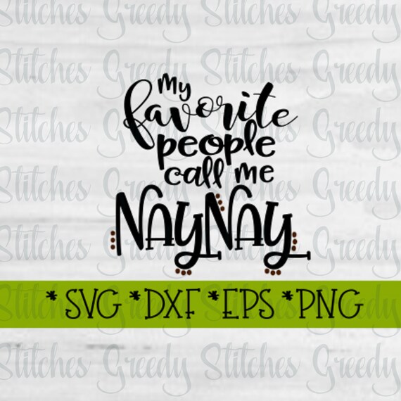 Download My Favorite People Call Me Nay Nay Svg Dxf Eps Png Etsy