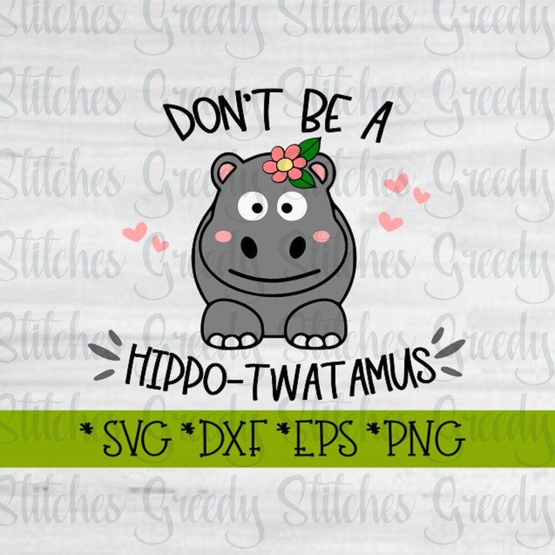 Don't Be A Hippo-Twatamus SvG, DxF, EpS, PnG, JpG. Twat SvG Hippo-Twatamus SvG Twatamus SvG Hippo SvG Instant Download Cut Files. image 4