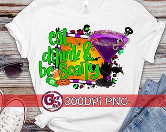 Eat, Drink, & Be Scary PNG For Sublimation | Halloween PNG | Trick or Treat PnG | Witches PnG | Scary PnG File | Instant Download PnG