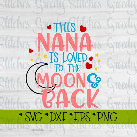 Mother S Day This Nana Is Loved To The Moon Back Svg Etsy