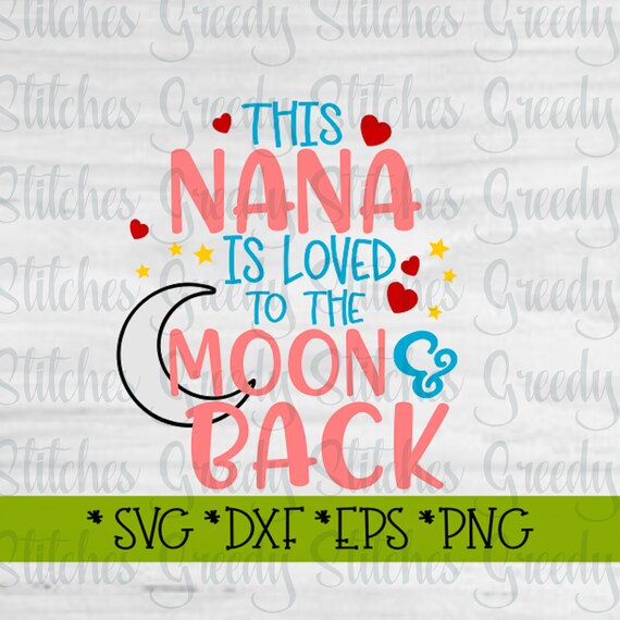 Mother S Day This Nana Is Loved To The Moon Back Svg Etsy