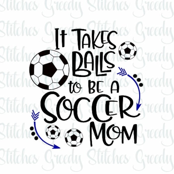 Download Soccer Mom Takes Balls To Be A Soccer Mom Soccer Svg Eps Etsy
