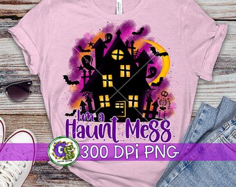 I'm a Haunt Mess PNG Sublimation | Halloween PNG | Trick or Treat PnG | Haunt Mess PnG | Haunted House PnG File | Instant Download PnG