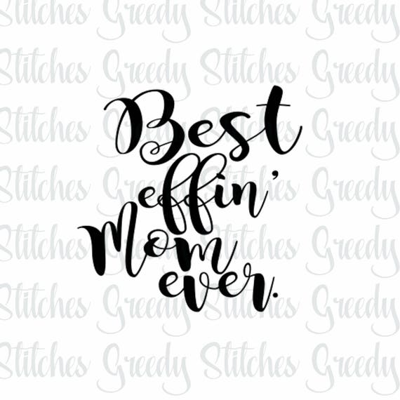 Download Mother S Day Svg Mom Svg Best Effin Mom Ever Svg Etsy