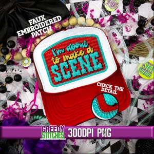 May include: A red and white trucker hat with a faux embroidered patch that says "I'm about to make a SCENE". The patch is turquoise, yellow, and red. The hat has a red brim and a white crown. The hat is 300 DPI PNG.