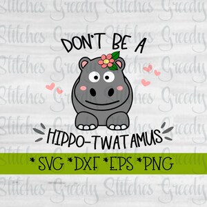 Don't Be A Hippo-Twatamus SvG, DxF, EpS, PnG, JpG. Twat SvG Hippo-Twatamus SvG Twatamus SvG Hippo SvG Instant Download Cut Files. image 7