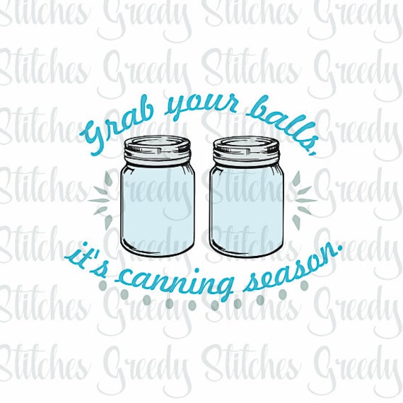 Grab Your Balls It S Canning Season Svg Dxf Eps Png Etsy