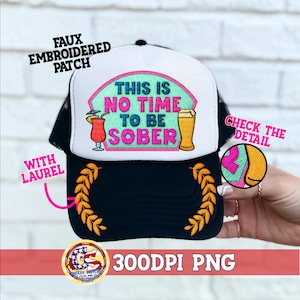 May include: A black and white trucker hat with the text "THIS IS NO TIME TO BE SOBER" in a colorful embroidered patch. The hat features a cocktail and beer graphic, with gold laurel leaf accents.