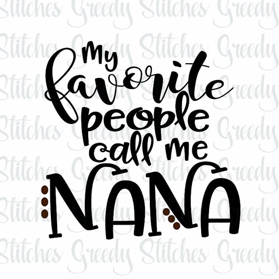 My Favorite People Call Me Nana Mother S Day Svg Etsy