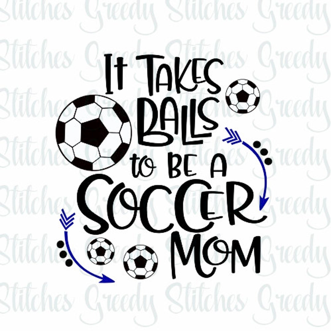 Soccer Mom Takes Balls to Be A Soccer Mom Soccer Svg, Eps, Dxf, Wmf, Png. Soccer SVG, Soccer Mom