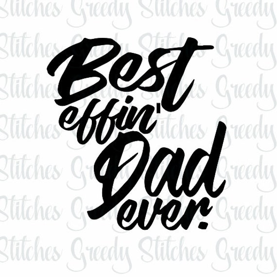 Download Father S Day Svg Best Effin Dad Ever Svg Eps Dxf Etsy