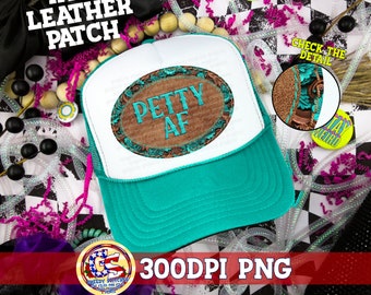 May include: A turquoise trucker hat with a white front panel featuring a brown faux leather patch with the text "PETTY AF" in teal lettering. The patch is surrounded by a teal floral design.