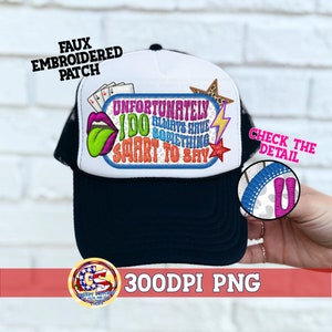 Faux Embroider Hat Patch | Unfortunately I Do Always Have Something Smart to Say PnG | Hat Patch PnG | Faux Embroider Trucker Hat Patch PnG