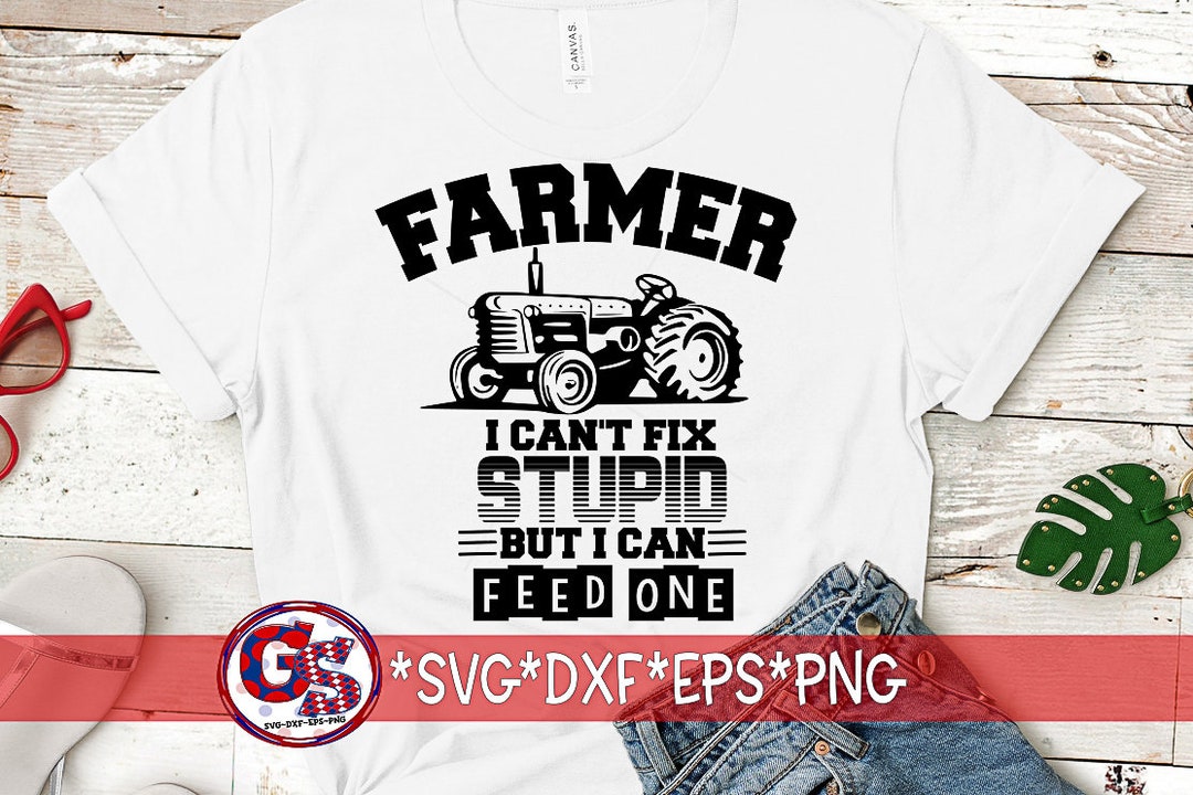 Farmer Can't Fix Stupid Svg, Dxf, Fcm, Eps, and Png. - Etsy