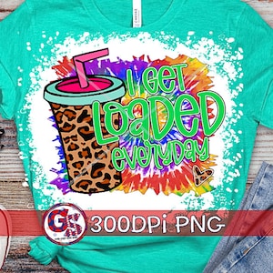 Je suis chargé tous les jours PNG | Sublimation de thé PNG | Thé PnG chargé | Je reçois du thé PNG | Lâchez-vous PNG | Téléchargement instantané PNG