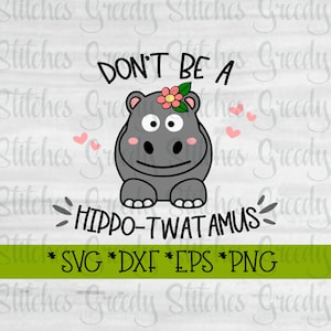 Don't Be A Hippo-Twatamus SvG, DxF, EpS, PnG, JpG. Twat SvG Hippo-Twatamus SvG Twatamus SvG Hippo SvG Instant Download Cut Files. image 5