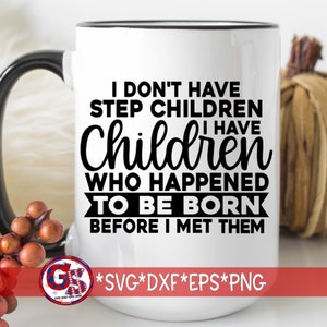Ik heb geen stiefkinderen. Ik heb kinderen die toevallig geboren zijn voordat ik ze ontmoette. SVG DXF EPS PNG | Stap papa SVG | Direct downloaden knippen