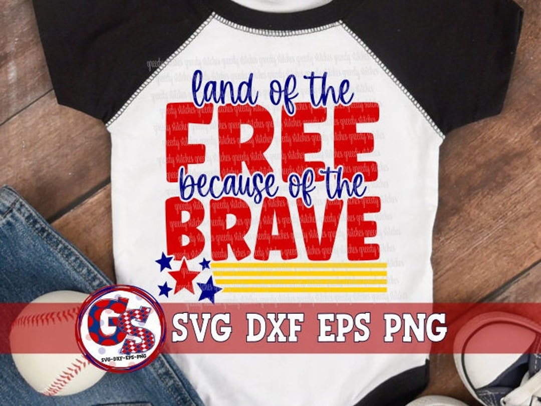 Land of the Free Because of the Brave SVG Dxf Eps Png | July 4th Svg ...