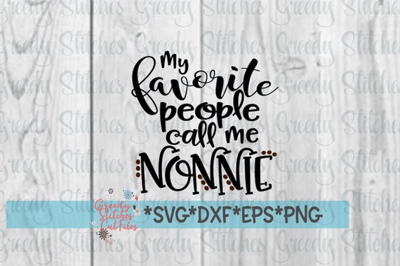 Download Eps Png Grandma Life Svg Instant Download Dxf Grandmother Grandma Nonnie Svg Mothers Day Svg My Favorite People Call Me Nonnie Svg Clip Art Art Collectibles