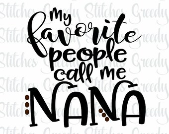 My Favorite People Call Me Nana | Mother's Day SVG | Mother's Day | Nana SVG | svg, dxf, eps, png, wmf. Instant Download Cut File.