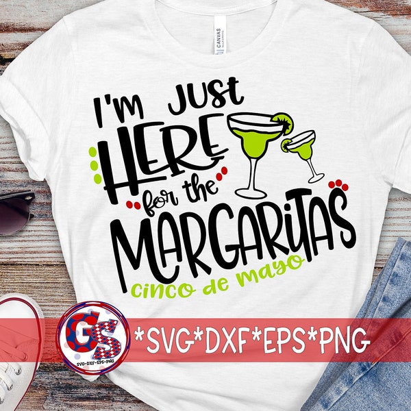 I'm Just Here For The Margaritas | Cinco de Mayo svg, dxf, eps, wmf, and png. Cinco de Mayo SVG, Margarita SVG, Instant Download Cut File.
