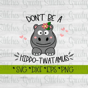 Don't Be A Hippo-Twatamus SvG, DxF, EpS, PnG, JpG. Twat SvG Hippo-Twatamus SvG Twatamus SvG Hippo SvG Instant Download Cut Files. image 1