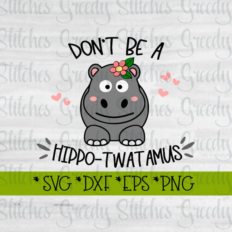 Don't Be A Hippo-Twatamus SvG, DxF, EpS, PnG, JpG. Twat SvG Hippo-Twatamus SvG Twatamus SvG Hippo SvG Instant Download Cut Files. image 1