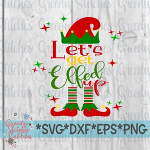 Let’s Get Elfed up Svg, Dxf, Eps, Png Christmas Dxf Christmas Svg Elf