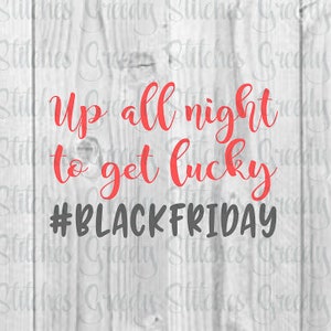 Black Friday Up All Night To Get Lucky SvG | Black Friday svg, dxf, eps, png. Christmas SvG | Thanksgiving DxF | Instant Download Cut File