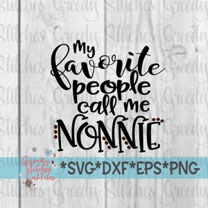 Minhas pessoas favoritas me chamam de Nonnie | Dia das Mães SVG | Dia das Mães Nonnie SvG | Nonnie SVG | svg, dxf, eps, png. Arquivo de corte de download instantâneo.