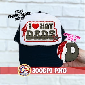 May include: A white trucker hat with a black mesh back. The hat has a red, white, and blue embroidered patch that says "I love hot dads" with a red heart and a star. The hat is 300 DPI PNG.