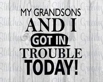 Father's Day | My Grandsons And I Got In Trouble Today! svg, dxf, eps, png. Papa SVG | Grandfather SvG | Instant Download Cut Files.