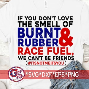 If You Don&#39;t Love The Smell Of Burnt Rubber and Race Fuel We Can&#39;t Be Friends svg dxf eps png | Drag Strip SvG | Racing SvG | Race Fuel SvG