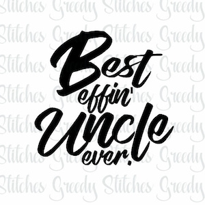 May include: Black and white graphic text that reads "Best effin' Uncle ever."