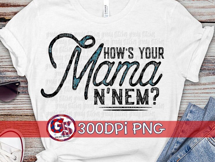How's Your Mama N'Nem? PNG Sublimation. How's Your Mama PnG | Southern Talk PnG | Southern Mama PnG | Southern Slang PnG  | Instant Download